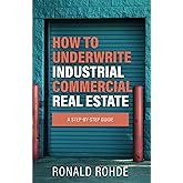 How to Underwrite Industrial Commercial Real Estate: A Step-by-Step Guide