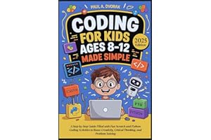 Coding for Kids Ages 8-12 Made Simple: A Step-by-Step Guide Filled with Fun Scratch and Python Coding Activities to Boost Cre