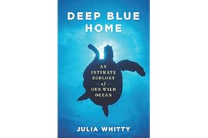 Deep Blue Home: An Intimate Ecology of Our Wild Ocean
