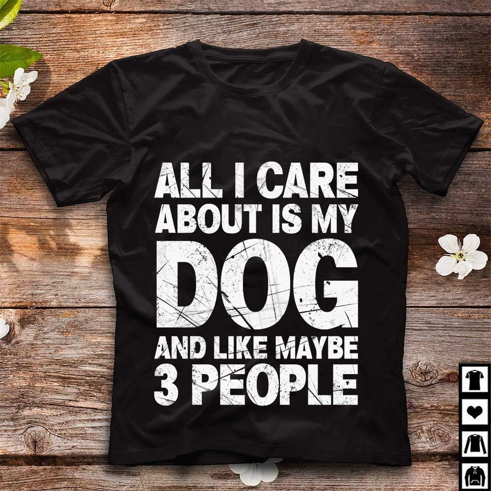 All I Care About Is My Dog And Like Maybe 3 People T Shirt 48 Short