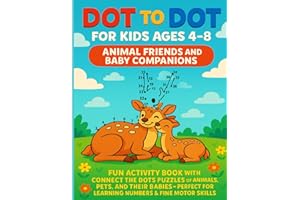 Dot to Dot for Kids Ages 4–8: Animal Friends and Baby Companions: Fun Activity Book with Connect the Dots Puzzles of Animals, Pets, and Their Babies—Perfect for Learning Numbers & Fine Motor Skills