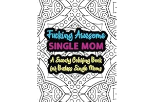 Fucking Awesome Single Mom: A Sweary Coloring Book For Badass Single Moms