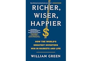 Richer, Wiser, Happier: How the World's Greatest Investors Win in Markets and Life