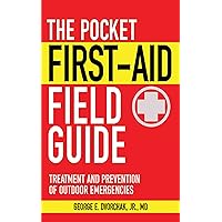 The Pocket First-Aid Field Guide: Treatment and Prevention of Outdoor ...
