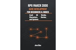 RPG Maker 2000 Game Development for Beginners & Indies: Craft 2D Worlds, Characters, Stories, and Systems