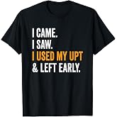 I Came I Saw I Used My UPT Left Early Associates Swagazon T-Shirt