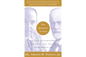 The Question of God: C.S. Lewis and Sigmund Freud Debate God, Love, Sex, and the Meaning of Life