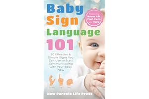 Baby Sign Language 101: 50 Effective and Simple Signs You Can Use to Start Communicating With Your Baby Now
