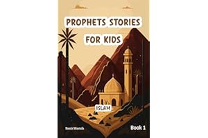 Prophets Stories For Kids: Islam | 7 Prophetic Journeys from the Noble Quran and the Authentic Sunnah | Book 1 ( Islamic Chil
