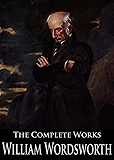 The Complete Works of William Wordsworth: The Prelude, Lyrical Ballads, Poems Written In Youth, The Excursion and More