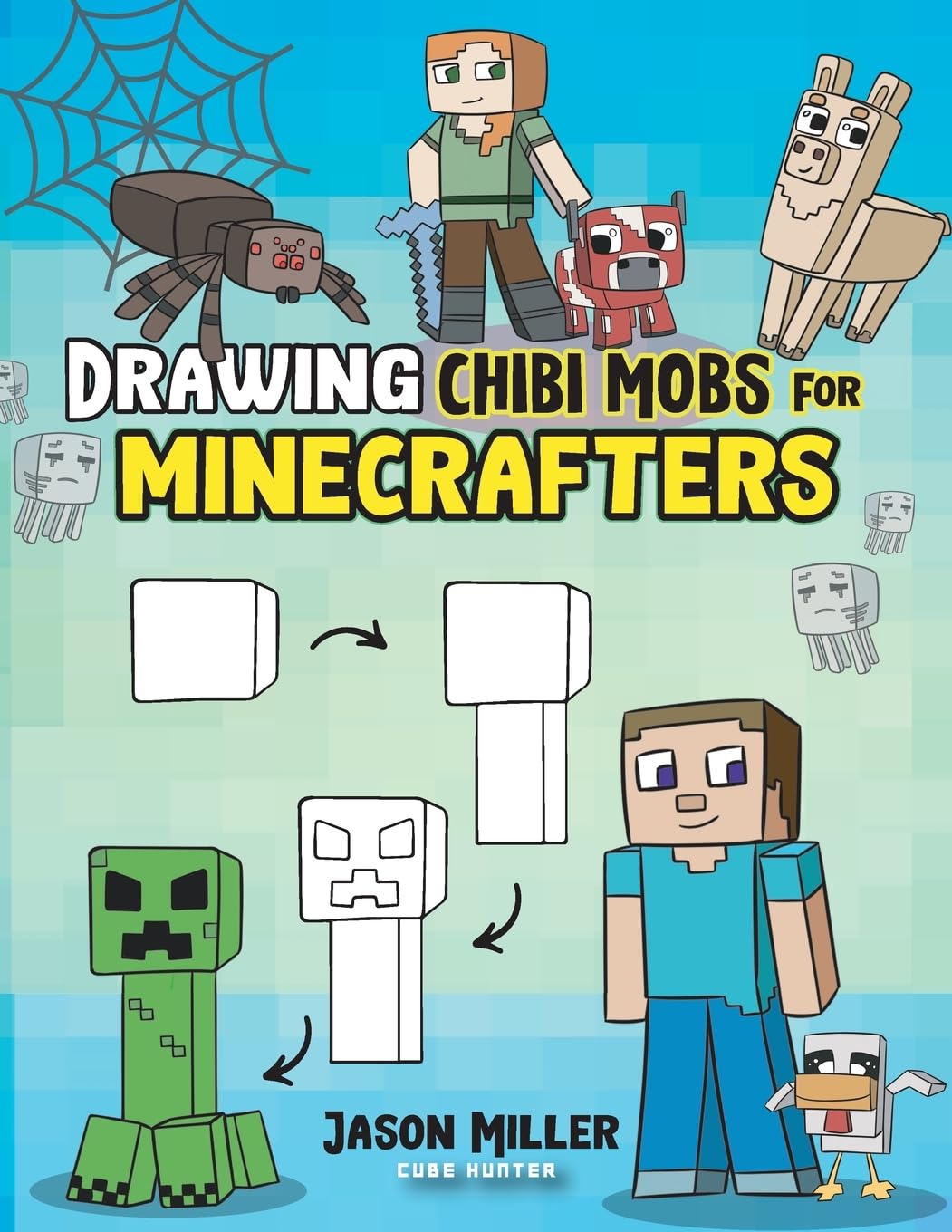 Drawing Chibi Mobs for Minecrafters: A Step-by-Step Guide Volume 1 (Unofficial Minecraft Activity Book for Kids)