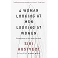 A Woman Looking at Men Looking at Women: Essays on Art, Sex, and the Mind