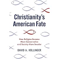 Christianity's American Fate: How Religion Became More Conservative and Society More Secular