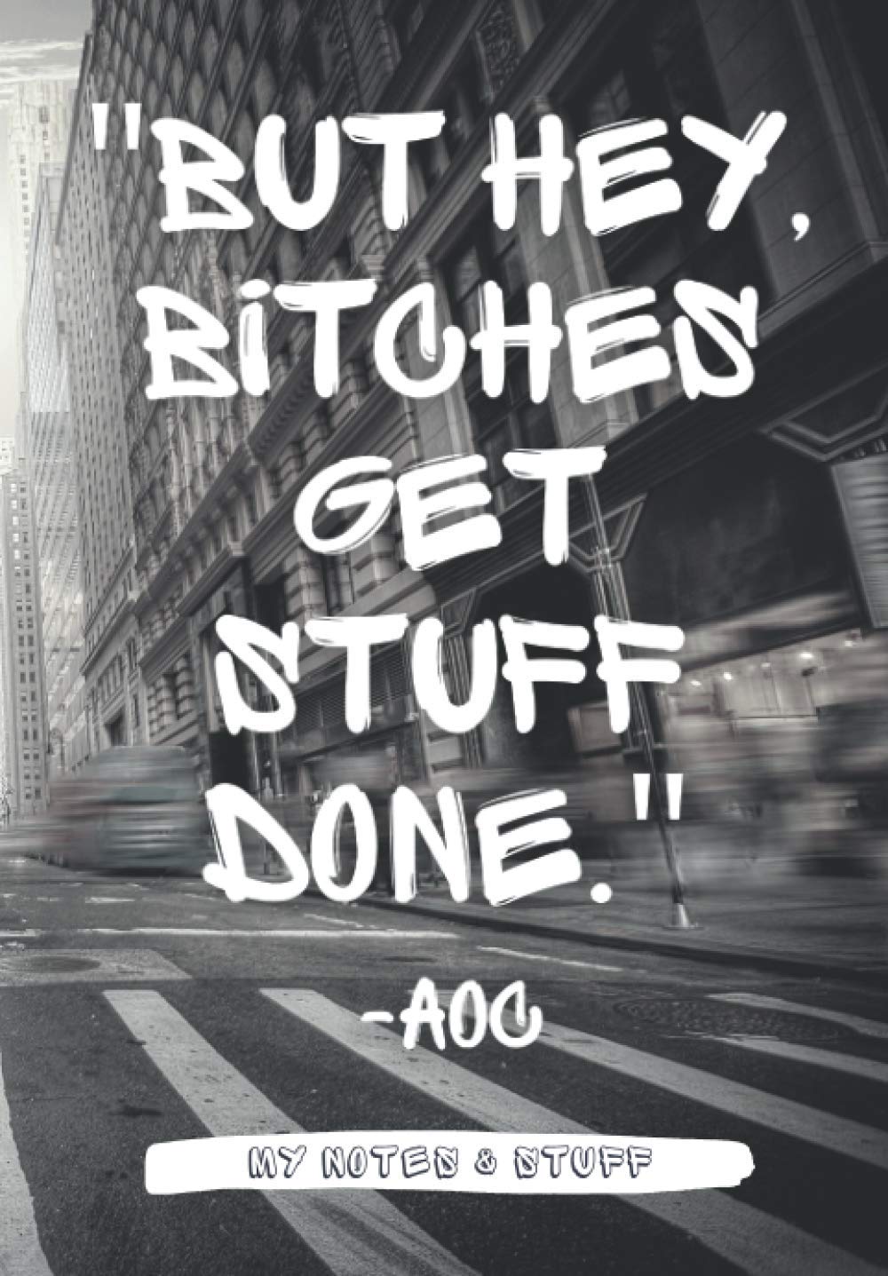 "Bitches Get Stuff Done" Notebook I Lined Paperback Journal (AOC Cover; 150 pages; 6.69 x 9.61 inches)