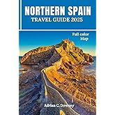 NORTHERN SPAIN TRAVEL GUIDE 2025: Europe Budget travel, tour Bilbao, Basque, San Sebastián, Camino, Asturias, Galicia, Gijón with coastlines hiking routes, map, locals tips, itinerary, & day trips