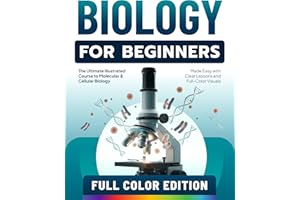 Biology for Beginners: The Ultimate Illustrated Course to Molecular & Cellular Biology Made Easy