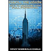 Fulfill The Vision: Keys to Unlocking Your Full Potential