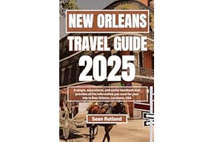 NEW ORLEANS TRAVEL GUIDE 2025: A simple, educational, and useful handbook that provides all the information you want for your trip to New Orleans, Louisiana, USA