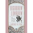 Highbrow/Lowbrow: The Emergence of Cultural Hierarchy in America (The William E. Massey Sr. Lectures in American Studies)