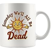 Panvola Someday We'll All Be Dead Funny Sarcastic Gifts To Coworkers Friends Overthinker Gifts Sarcasm Quote Overthinking Joke Novelty Drinkware Ceramic Mug 11 oz White
