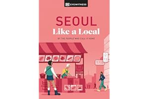Seoul Like a Local: By the People Who Call It Home (Local Travel Guide)