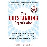 The Outstanding Organization: Generate Business Results by Eliminating Chaos and Building the Foundation for Everyday Excelle