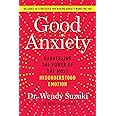 Good Anxiety: Harnessing the Power of the Most Misunderstood Emotion