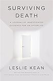 Surviving Death: A Journalist Investigates Evidence for an Afterlife