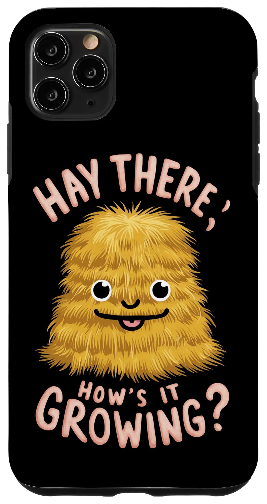 iPhone 11 Pro Max Hay There How's It Growing Case