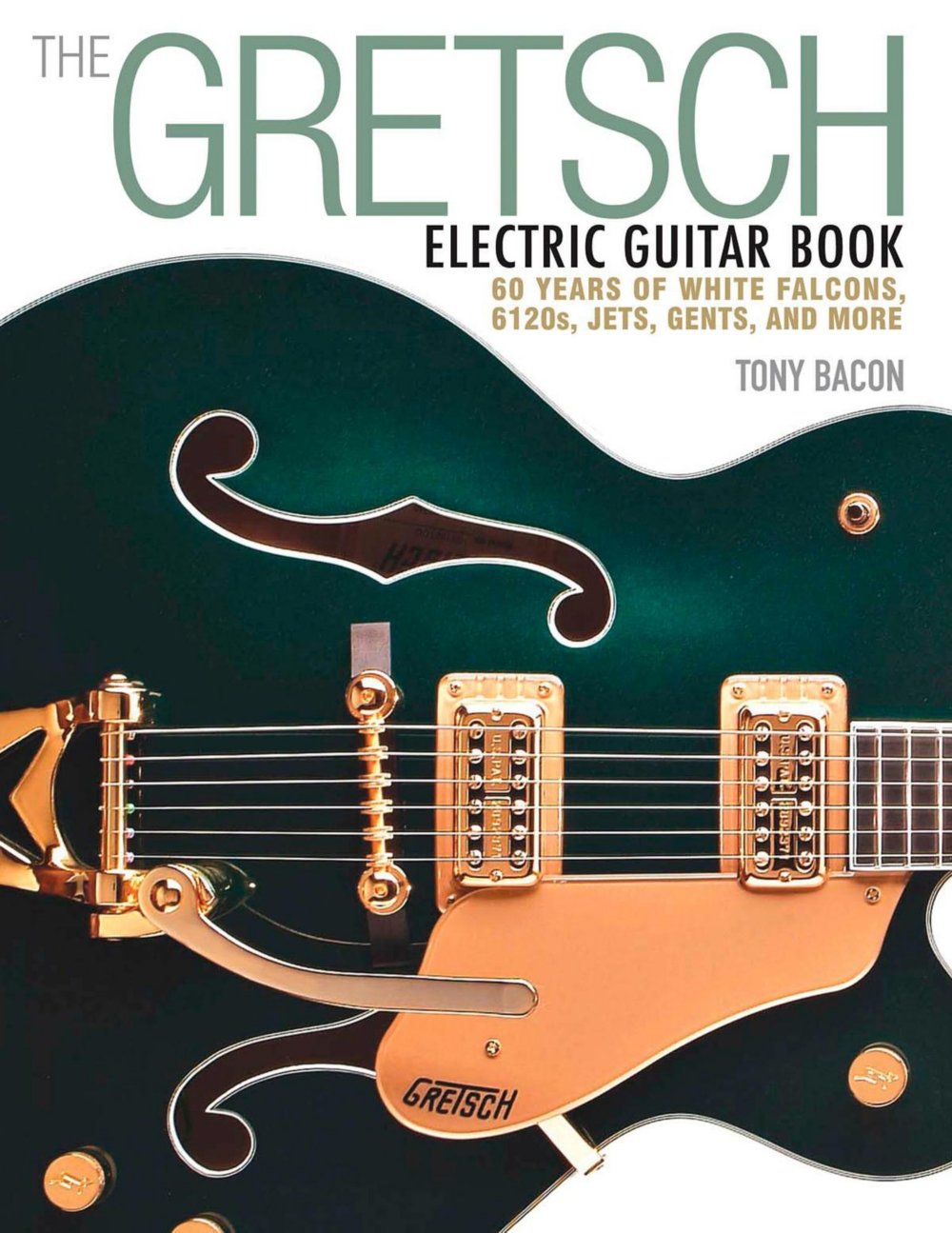 Amazon Com Backbeat Books The Gretsch Electric Guitar Book 60 Years Of White Falcons 6120s Jets Gents And More 0884088917975 Backbeat Books Books