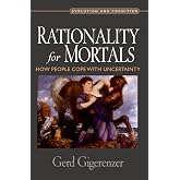 Rationality for Mortals: How People Cope with Uncertainty (Evolution and Cognition)
