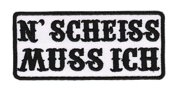 N SCHEISS MUSS ICH Aufnäher Bügelbild