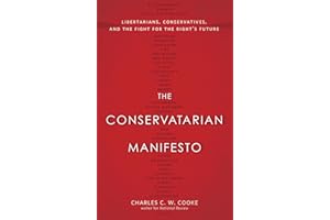 The Conservatarian Manifesto: Libertarians, Conservatives, and the Fight for the Right's Future