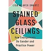 Stained Glass Ceilings: How Evangelicals Do Gender and Practice Power