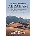 In the Path of Abraham: How Donald Trump Made Peace in the Middle East–and How to Stop Joe Biden from Unmaking It