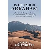 In the Path of Abraham: How Donald Trump Made Peace in the Middle East–and How to Stop Joe Biden from Unmaking It