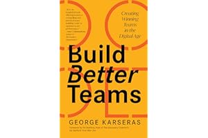 Build Better Teams: Creating Winning Teams in the Digital Age (Develop High Performing Teams; Be a Good Leader; Human Resources & Personnel Management)