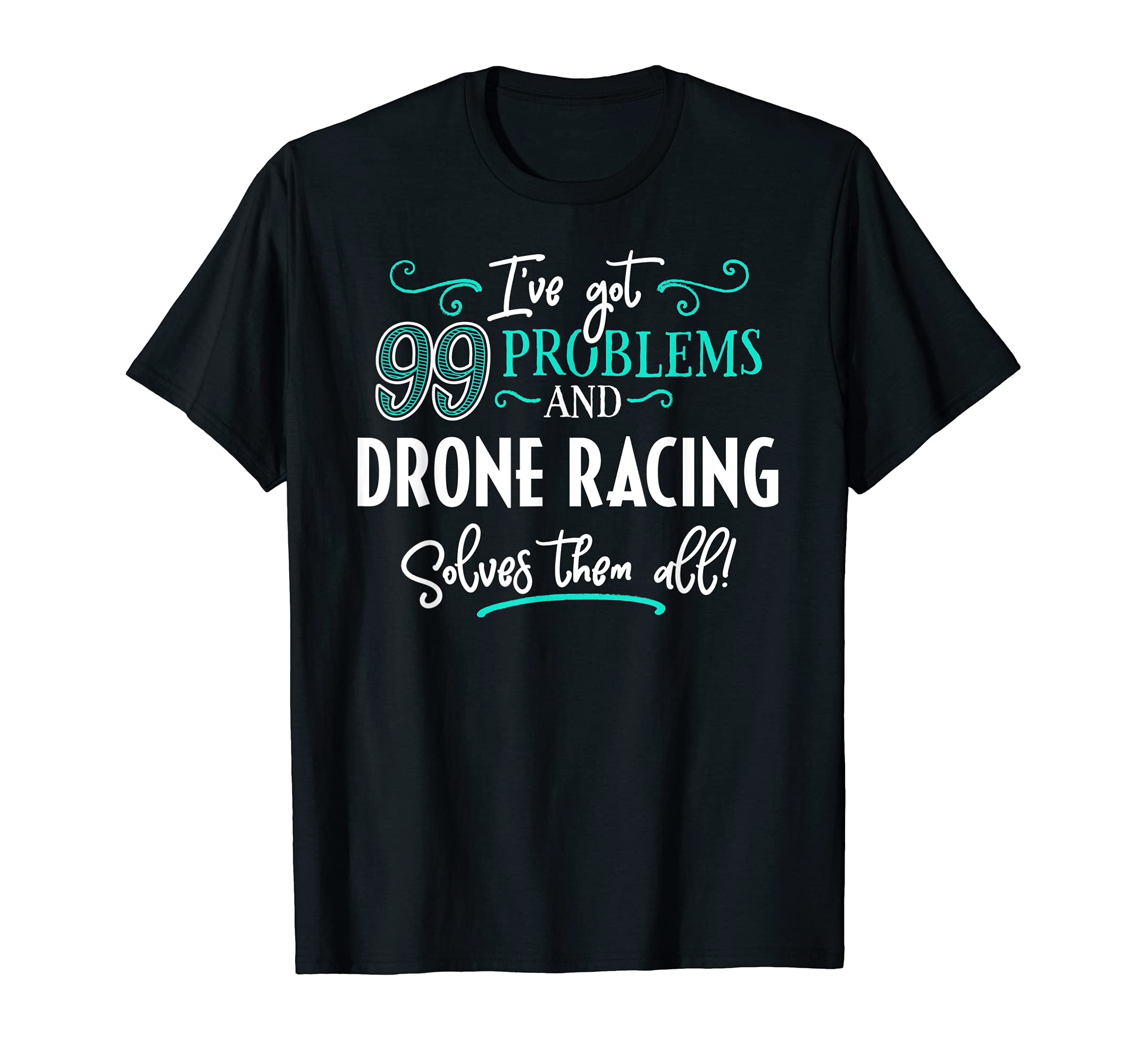 Drone Racing Design Gift - Drone Racing Solves Them All! T-Shirt