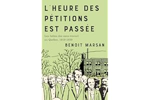 L'heure des pétitions est passée: Les luttes des sans-travail au Québec, 1919-1939