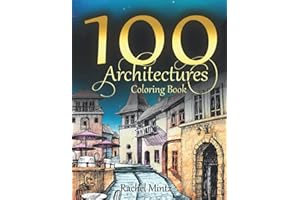 100 Architectures Coloring Book: 100 Pages of Famous Monuments, European Buildings, Castles, City & Street Designs, Creative 