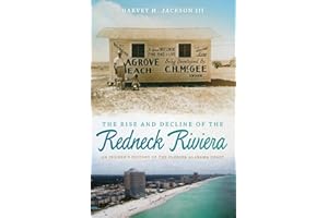 The Rise and Decline of the Redneck Riviera: An Insider's History of the Florida-Alabama Coast