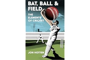 Bat, Ball and Field: A Guide to the History, Miscellany and Magic of the Sport of Cricket