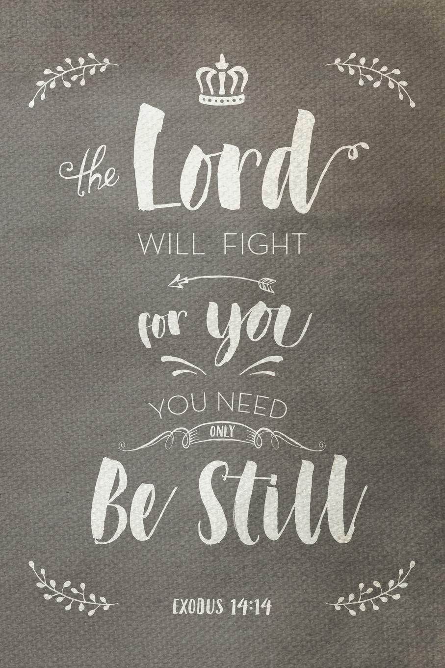 Amazon Com The Lord Will Fight For You You Need Only Be Still Exodus 14 14 Lined Notebook Journal Motivational Gift Idea With Bible Verse 9781095215302 Design Brave Creative Books