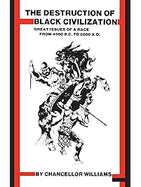 Destruction of Black Civilization: Great Issues of a Race from 4500 B.C. to 2000 A.D.