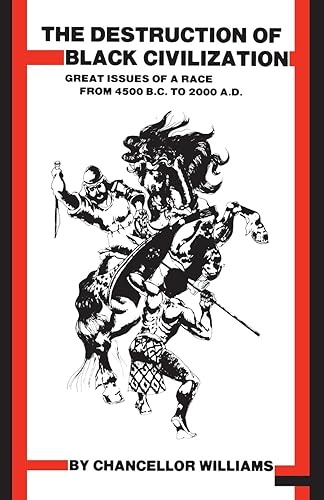 Download Destruction of Black Civilization: Great Issues of a Race from 4500 B.C. to 2000 A. D. PDF