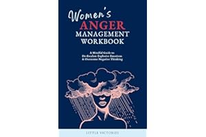 Women's Anger Management Workbook: A Mindful Guide to De-Escalate Explosive Emotions & Overcome Negative Thinking