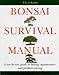 The Bonsai Survival Manual: Tree-by-tree Guide to Buying, Maintenance and Problem Solving by 