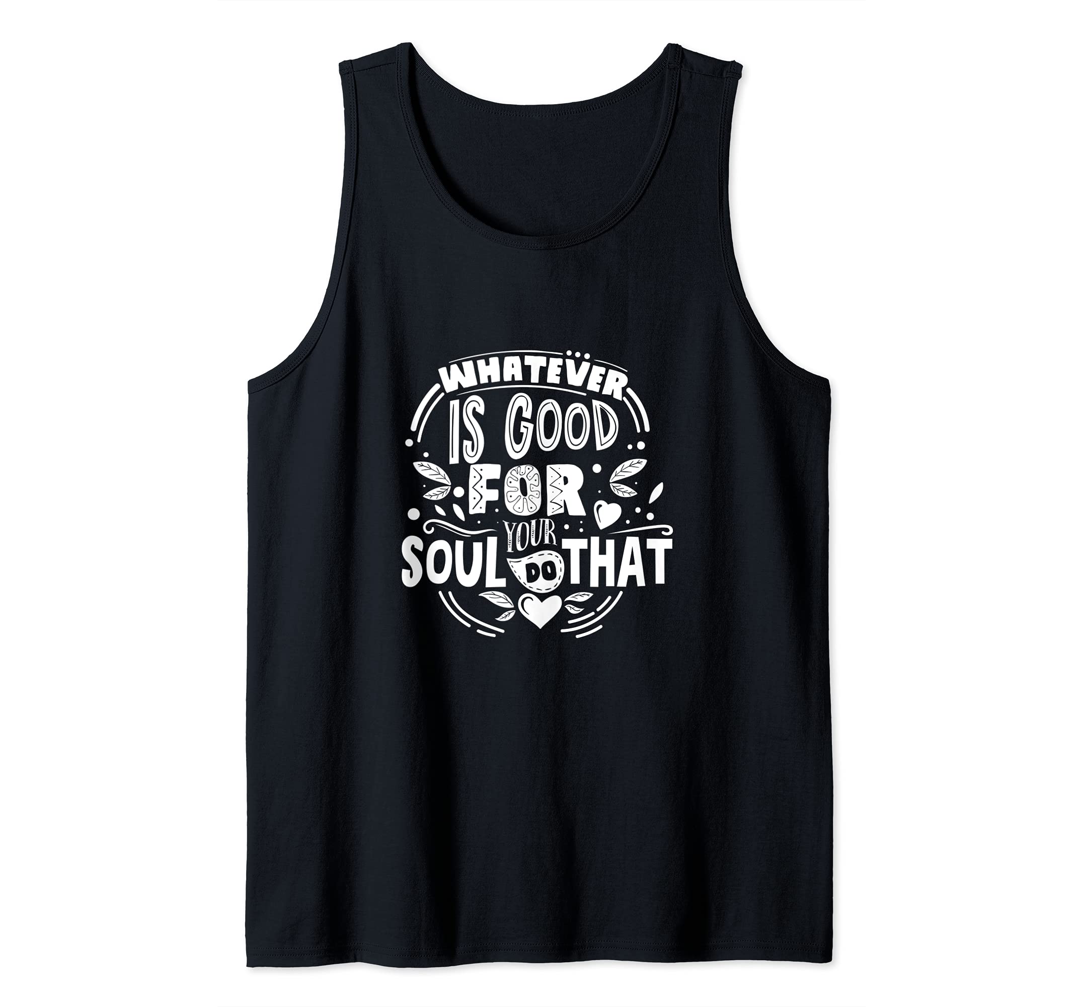 Whatever Is Good For Your Soul Do That Positive Quote Tank Top — image 1