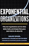 Exponential Organizations: Why new organizations are ten times better, faster, and cheaper than yours (and what to do about it)