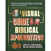 A Visual Guide to Biblical Apologetics: A One-of-a-Kind Resource for the Everyday Apologist